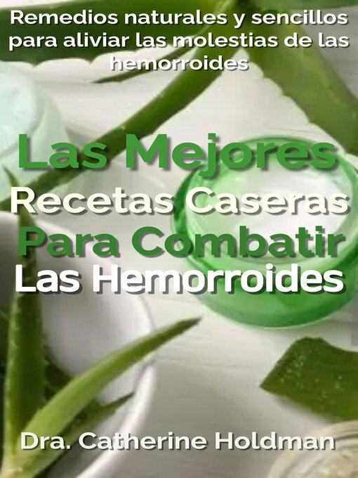 Title details for Las Mejores Recetas Caseras Para Combatir Las Hemorroides by Dra. Catherine Holdman - Available